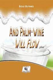 AND PALM-WINE WILL FLOW