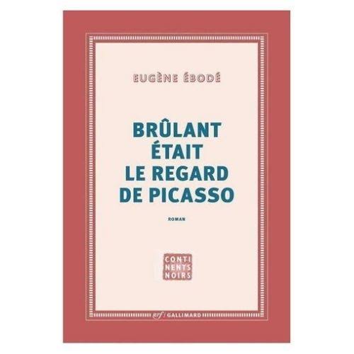 BRULANT ETAIT LE REGARD DE PICASSO