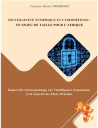[02467] DJIMGOU NGAMENI SOUVERAINETE NUMERIQUE & CYBERDEFENSE : UN ENJEU DE TAILLE POUR LAFRIQUE